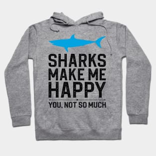 Sharks Make Me Happy You Not So Much Hoodie